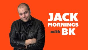 Jack Mornings with BK